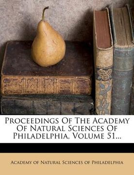 portada proceedings of the academy of natural sciences of philadelphia, volume 51... (en Inglés)