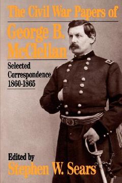 portada the civil war papers of george b. mcclellan: selected correspondence, 1860-1865 (in English)