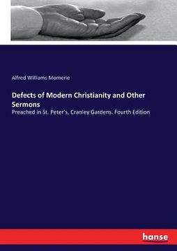 portada Defects of Modern Christianity and Other Sermons: Preached in St. Peter's, Cranley Gardens. Fourth Edition