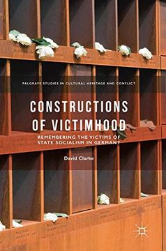 portada Constructions of Victimhood: Remembering the Victims of State Socialism in Germany (Palgrave Studies in Cultural Heritage and Conflict) (en Inglés)