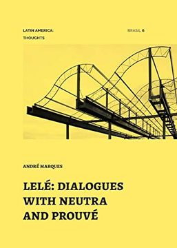 portada Lelé: Dialogues With Neutra and Prouvé (6) (Latin America: Thoughts) (in English)