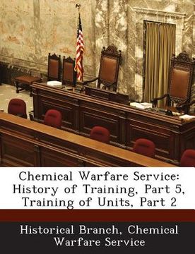 portada Chemical Warfare Service: History of Training, Part 5, Training of Units, Part 2