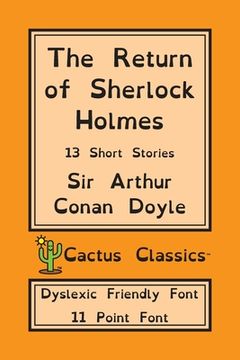 portada The Return of Sherlock Holmes (Cactus Classics Dyslexic Friendly Font): 13 Short Stories; 11 Point Font; Dyslexia Edition; OpenDyslexic (en Inglés)