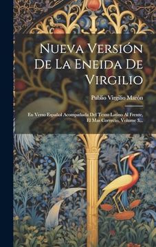 portada Nueva Versión de la Eneida de Virgilio: En Verso Español Acompañada del Texto Latino al Frente, el mas Correcto, Volume 3.