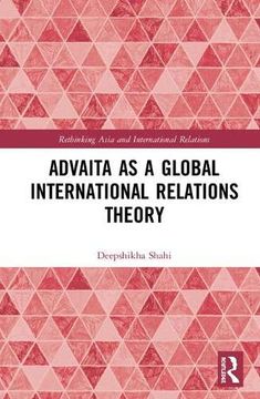 portada Advaita as a Global International Relations Theory (Rethinking Asia and International Relations) (in English)