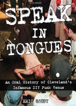 portada Speak in Tongues: An Oral History of Cleveland's Infamous DIY Punk Venue (en Inglés)