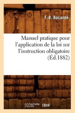 portada Manuel pratique pour l'application de la loi sur l'instruction obligatoire, (Éd.1882) (en Francés)