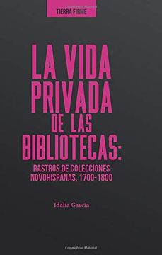 portada La Vida Privada de las Bibliotecas: Rastros de Colecciones Novohispanas