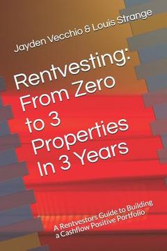 portada Rentvesting: From Zero to 3 Properties in 3 Years: A Rentvestors Guide to Building a Cashflow Positive Portfolio (en Inglés)