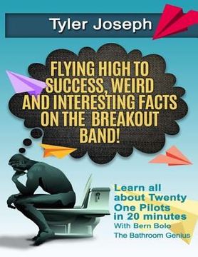 portada Tyler Joseph: Flying High to Success, Weird and Interesting Facts on Twenty One Pilots Singer! (en Inglés)