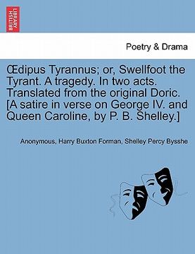 portada dipus tyrannus; or, swellfoot the tyrant. a tragedy. in two acts. translated from the original doric. [a satire in verse on george iv. and queen carol (en Inglés)
