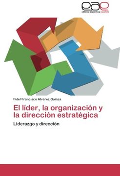 portada El líder, la organización y la dirección estratégica: Liderazgo y dirección