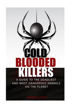 portada Cold Blooded Killers: A guide to the deadliest and most dangerous animals on the planet (en Inglés)