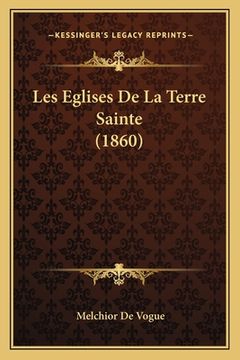 portada Les Eglises De La Terre Sainte (1860) (en Francés)