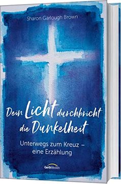 portada Dein Licht Durchbricht die Dunkelheit: Unterwegs zum Kreuz - Eine Erzählung (en Alemán)