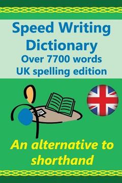 portada Speed Writing Dictionary UK spelling edition - over 5800 words an alternative to shorthand: Speedwriting dictionary from the Bakerwrite system, a mode (en Inglés)