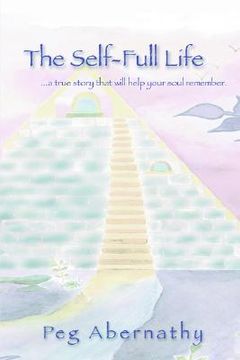 portada the self-full life: ...a true story that will help your soul remember (en Inglés)