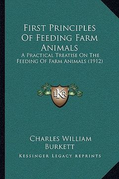 portada first principles of feeding farm animals: a practical treatise on the feeding of farm animals (1912) (en Inglés)