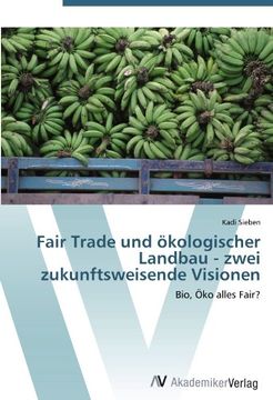 portada Fair Trade und ökologischer Landbau - zwei zukunftsweisende Visionen: Bio, Öko alles Fair?