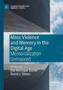 portada Mass Violence and Memory in the Digital Age: Memorialization Unmoored 
