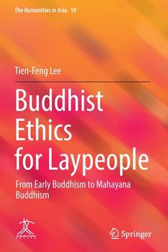 portada Buddhist Ethics for Laypeople: From Early Buddhism to Mahayana Buddhism (in English)