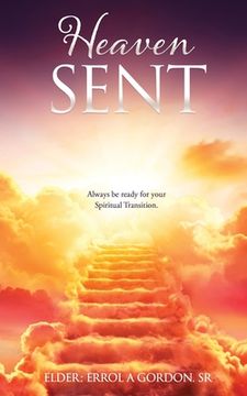 portada Heaven Sent: Always be ready for your Spiritual Transition. (in English)