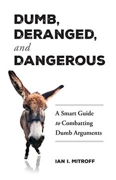 portada Dumb, Deranged, and Dangerous: A Smart Guide to Combatting Dumb Arguments