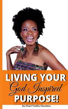 portada Living Your God Inspired Purpose! (en Inglés)