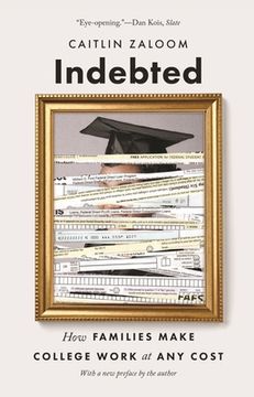 portada Indebted: How Families Make College Work at any Cost