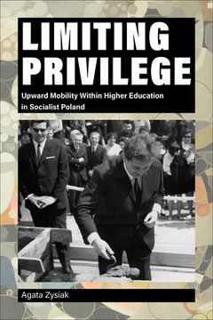 portada Limiting Privilege: Upward Mobility Within Higher Education in Socialist Poland (en Inglés)