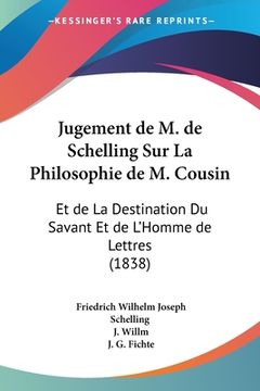 portada Jugement de M. de Schelling Sur La Philosophie de M. Cousin: Et de La Destination Du Savant Et de L'Homme de Lettres (1838) (en Francés)