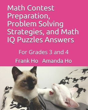 portada Math Contest Preparation, Problem Solving Strategies, and Math IQ Puzzles Answers: For Grades 3 and 4 (en Inglés)