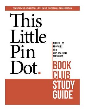 portada This Little Pin Dot Book Club Study Guide: Fulfilled Prophecies and Supernatural Blessings (en Inglés)
