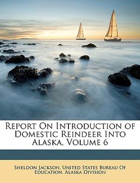 portada report on introduction of domestic reindeer into alaska, volume 6 (en Inglés)