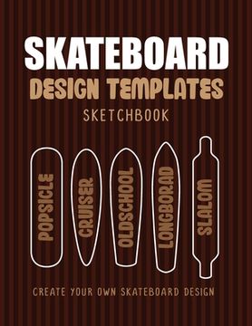 portada Skateboard Design Templates Sketchbook: An Activity Book for Creative Kids, Teens, and Adults to draw on and create your own Skateboard (en Inglés)