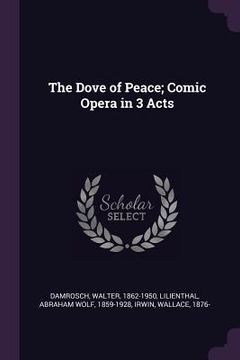 portada The Dove of Peace; Comic Opera in 3 Acts