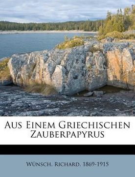 portada Aus Einem Griechischen Zauberpapyrus: ,,,,,,,,, (en Alemán)