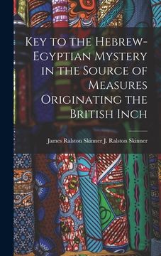 portada Key to the Hebrew-Egyptian Mystery in the Source of Measures Originating the British Inch (en Inglés)
