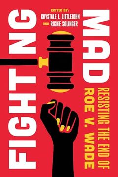 portada Fighting Mad: Resisting the end of roe v. Wade (Volume 8) (Reproductive Justice: A new Vision for the 21St Century) (en Inglés)