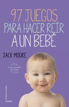 portada 97 Juegos Para Hacer Reír a un Bebé: El Libro más Feliz del Mundo (el Niño y su Mundo) (in Spanish)