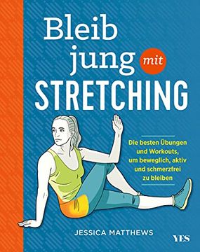 portada Bleib Jung mit Stretching: Die Besten Übungen und Workouts, um Beweglich, Aktiv und Schmerzfrei zu Bleiben (en Alemán)