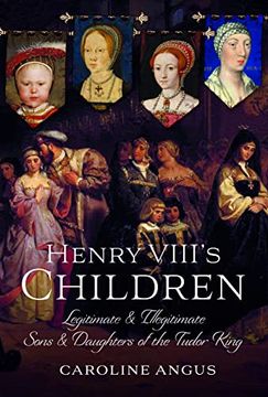 portada Henry VIII's Children: Legitimate and Illegitimate Sons and Daughters of the Tudor King (en Inglés)