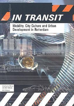 portada In Transit: Mobility, City Culture and Urban Development in Rotterdam