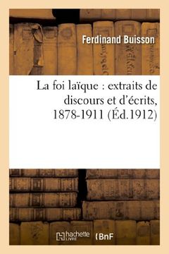 portada La Foi Laique: Extraits de Discours Et D Ecrits, 1878-1911 (Religion) (French Edition)