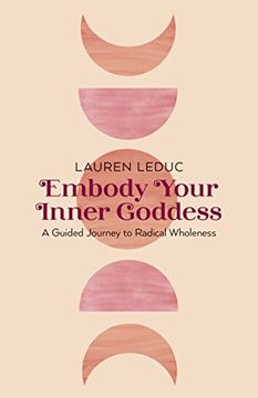 portada Embody Your Inner Goddess: A Guided Journey to Radical Wholeness (en Inglés)