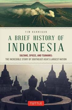 portada A Brief History of Indonesia: Sultans, Spices, and Tsunamis: The Incredible Story of Southeast Asia's Largest Nation