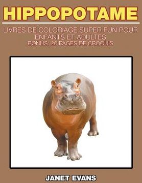 portada Hippopotame: Livres De Coloriage Super Fun Pour Enfants Et Adultes (Bonus: 20 Pages de Croquis)
