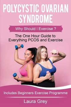 portada Polycystic Ovarian Syndrome: Why Should I Exercise? the One Hour Guide to Everything Pcos and Exercise (in English)