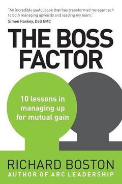 portada The Boss Factor: 10 lessons in managing up for mutual gain