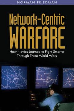 portada Network-Centric Warfare: How Navies Learned to Fight Smarter Through Three World Wars 